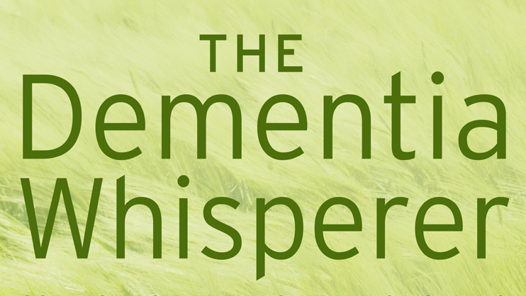 The dementia whisperer, by Agnes B Juhasz